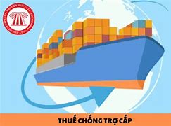 Thuế Chống Trợ Cấp Là Gì